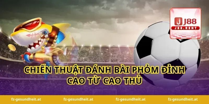 Chiến thuật đánh bài phỏm đỉnh cao từ cao thủ