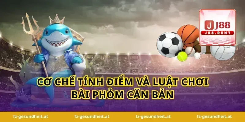 Cơ chế tính điểm và luật chơi bài phỏm căn bản