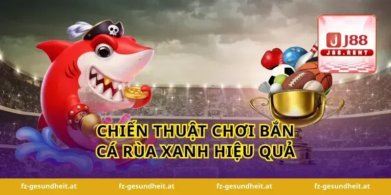 Chiến Thuật Chơi Bắn Cá Rùa Xanh Hiệu Quả