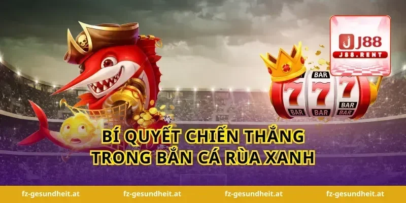 Bí Quyết Chiến Thắng Trong Bắn Cá Rùa Xanh