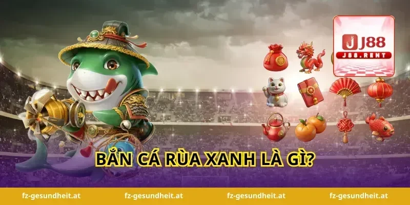 Bắn Cá Rùa Xanh Là Gì?