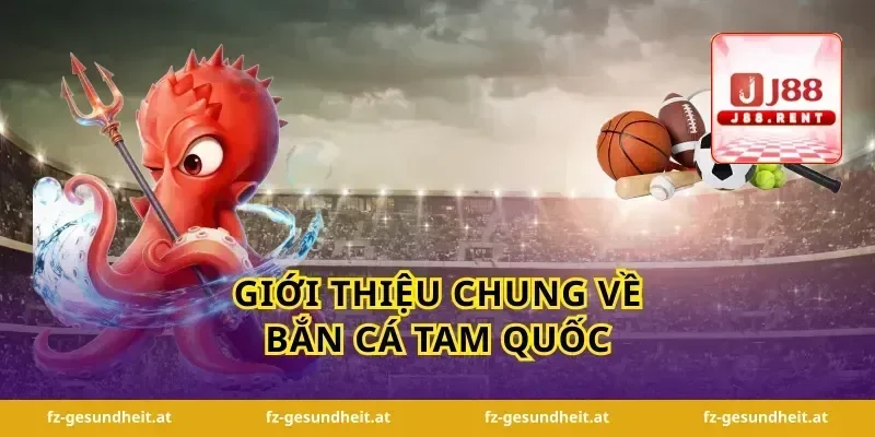 Giới Thiệu Chung về Bắn Cá Tam Quốc