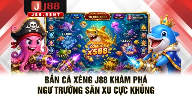Bắn Cá Xèng J88 Khám Phá Ngư Trường Săn Xu Cực Khủng