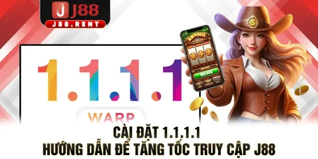 Cài Đặt 1.1.1.1 - Hướng Dẫn Để Tăng Tốc Truy Cập J88