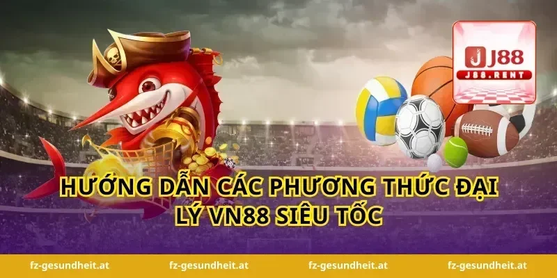 Hướng dẫn các phương thức đại lý vn88 siêu tốc
