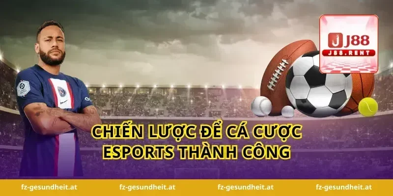 Chiến Lược Để Cá Cược Esports Thành Công