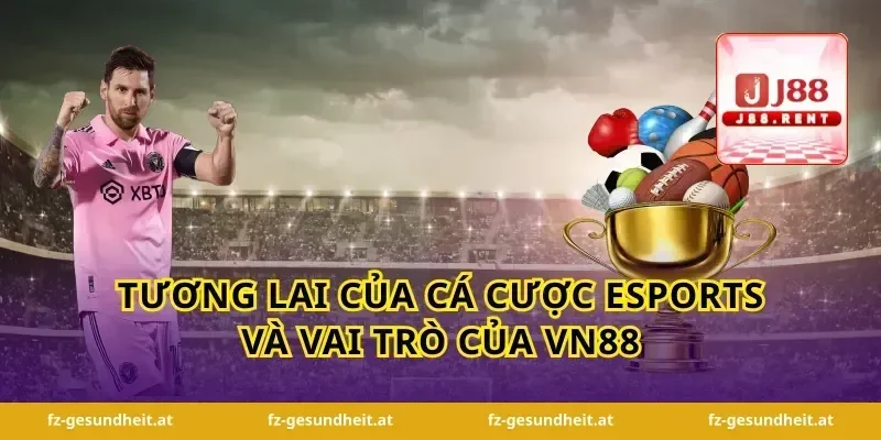Tương Lai Của Cá Cược Esports và Vai Trò Của VN88