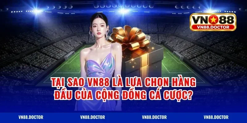 Tại Sao Vn88 Là Lựa Chọn Hàng Đầu Của Cộng Đồng Cá Cược?