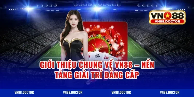 Giới Thiệu Chung Về Vn88 – Nền Tảng Giải Trí Đẳng Cấp