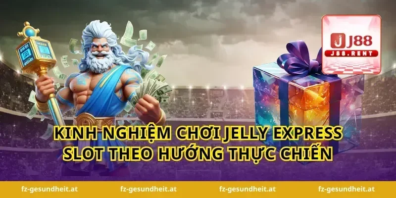 Kinh nghiệm chơi jelly express slot theo hướng thực chiến