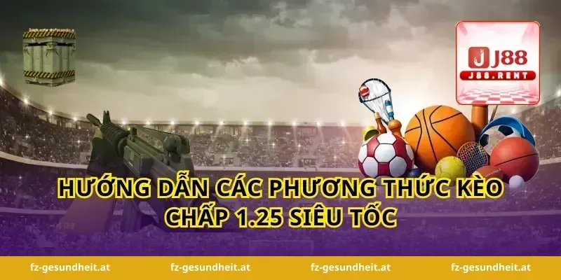 Hướng dẫn các phương thức kèo chấp 1.25 siêu tốc