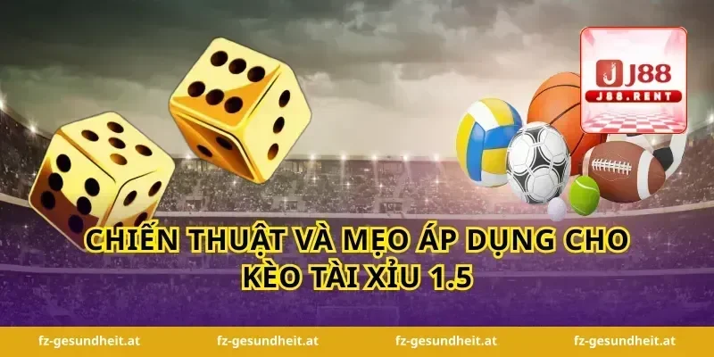 Chiến thuật và mẹo áp dụng cho kèo tài xỉu 1.5