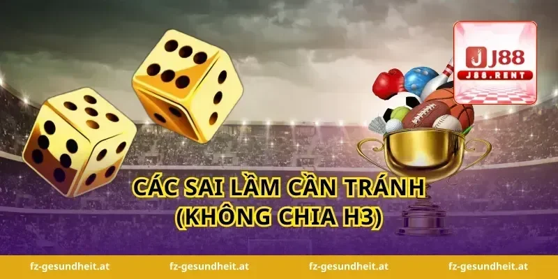 Các sai lầm cần tránh (Không chia H3)