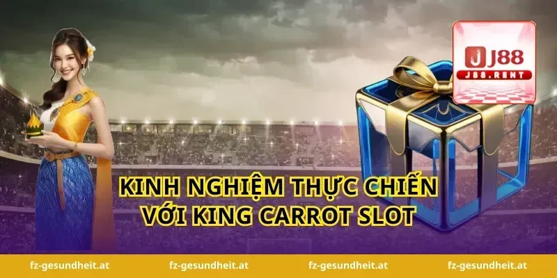 Kinh nghiệm thực chiến với king carrot slot