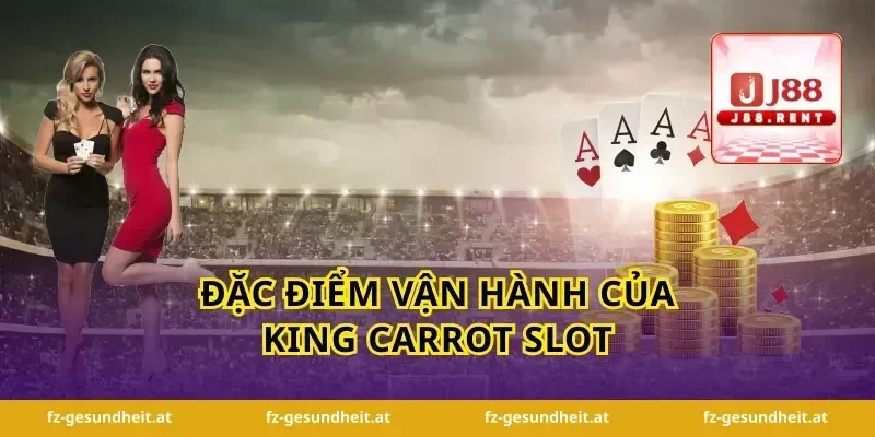 Đặc điểm vận hành của king carrot slot