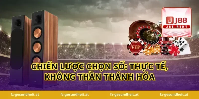 Chiến lược chọn số: thực tế, không thần thánh hóa