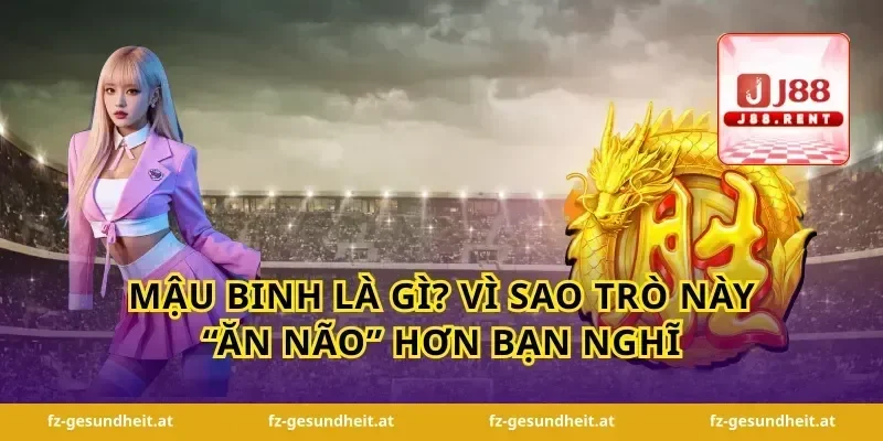 Mậu binh là gì? Vì sao trò này “ăn não” hơn bạn nghĩ