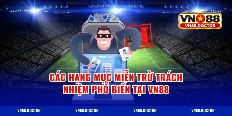 Các hạng mục miễn trừ trách nhiệm phổ biến tại Vn88