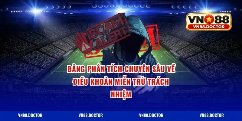 Bảng phân tích chuyên sâu về điều khoản miễn trừ trách nhiệm