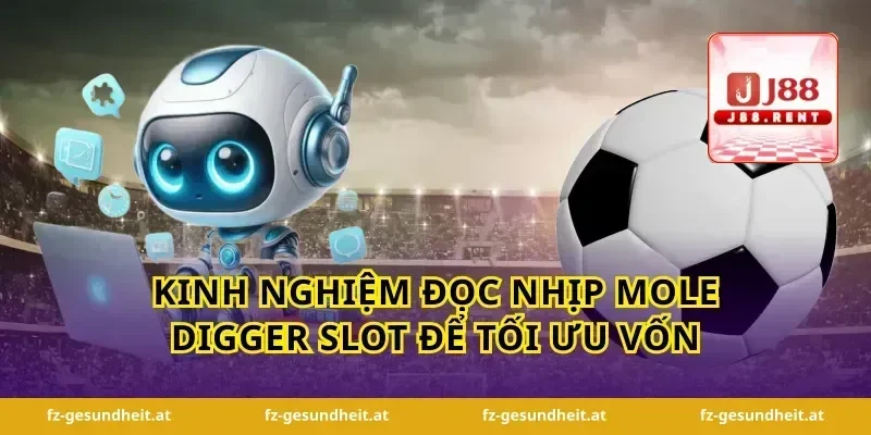 kinh nghiệm đọc nhịp mole digger slot để tối ưu vốn