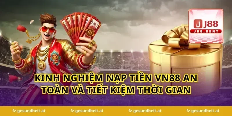 Kinh nghiệm nạp tiền vn88 an toàn và tiết kiệm thời gian