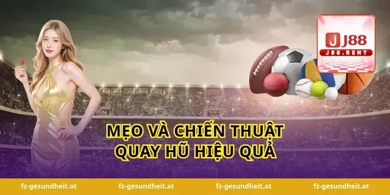 Mẹo và chiến thuật quay hũ hiệu quả