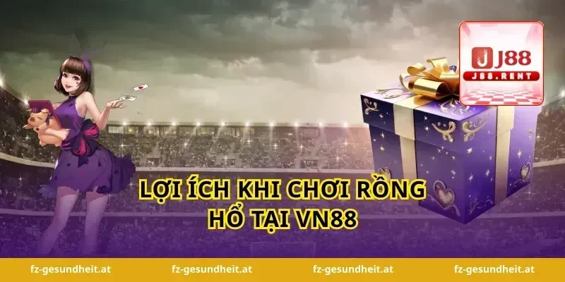 Lợi Ích Khi Chơi Rồng Hổ Tại Vn88