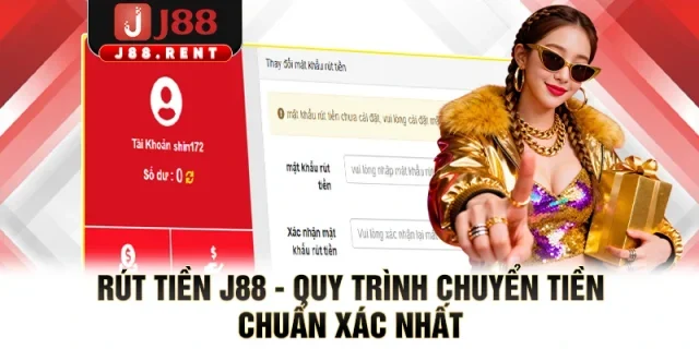 Rút Tiền J88 - Quy Trình Chuyển Tiền Chuẩn Xác Nhất