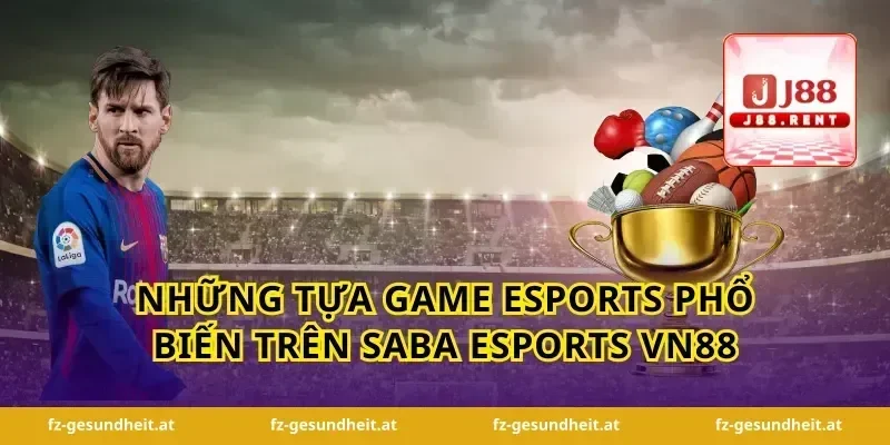Những tựa game Esports phổ biến trên Saba Esports VN88