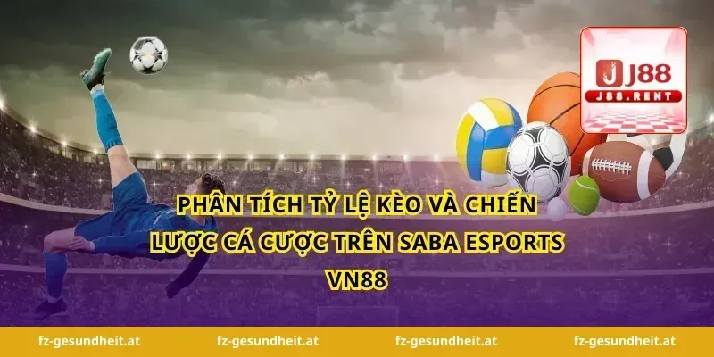 Phân tích Tỷ lệ Kèo và Chiến lược Cá cược trên Saba Esports VN88