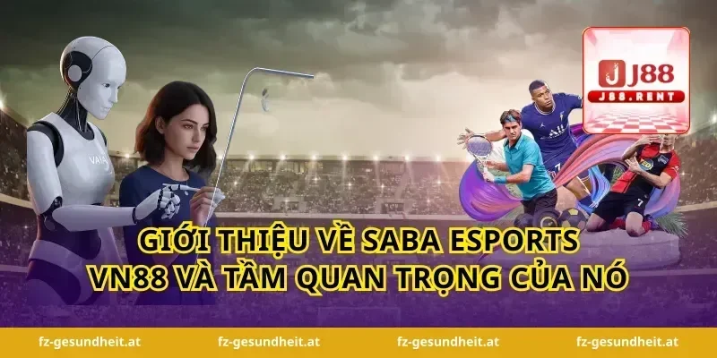 Giới thiệu về Saba Esports VN88 và tầm quan trọng của nó
