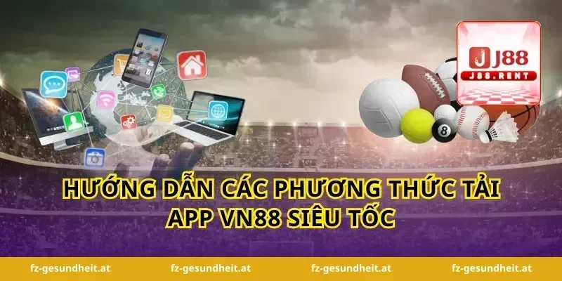 Hướng dẫn các phương thức tải app vn88 siêu tốc