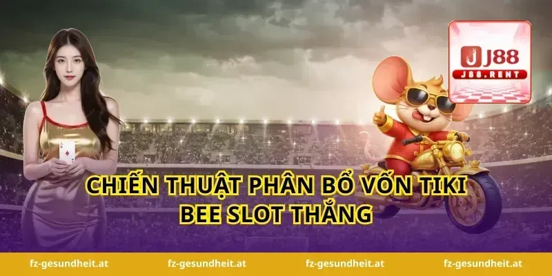 Chiến thuật phân bổ vốn tiki bee slot thắng
