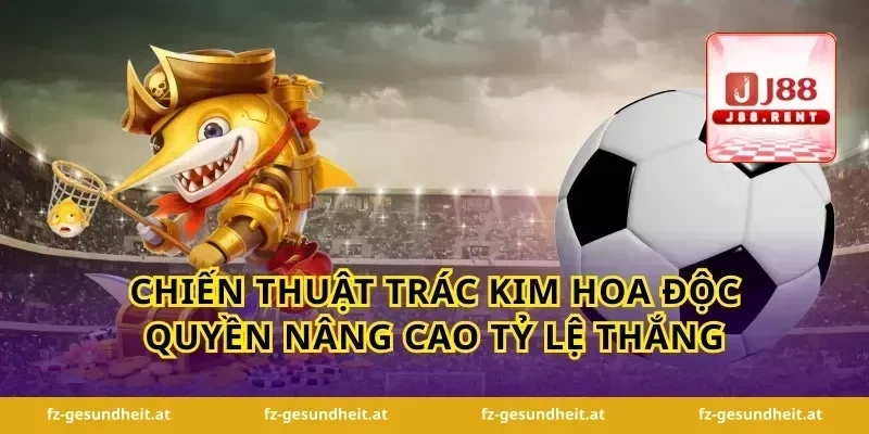 Chiến thuật trác kim hoa độc quyền nâng cao tỷ lệ thắng