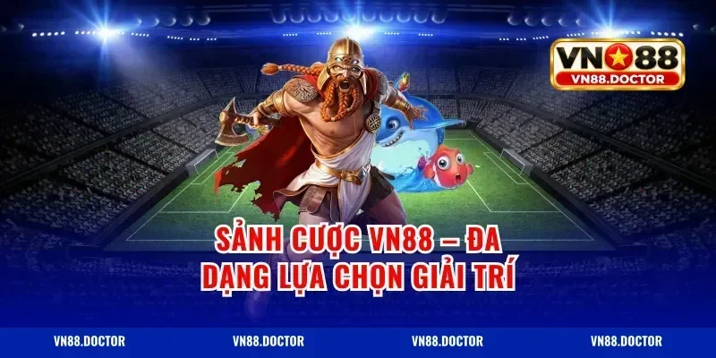 Sảnh cược VN88 – Đa dạng lựa chọn giải trí