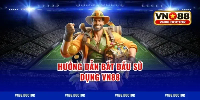 Hướng dẫn bắt đầu sử dụng VN88
