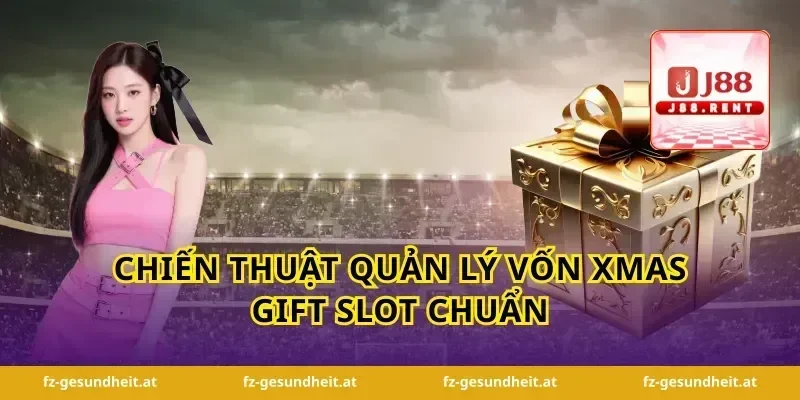 Chiến thuật quản lý vốn xmas gift slot chuẩn